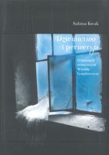 Dziewictwo i perwersja. O baśniach erotycznych Witolda Gombrowicza - Sabina Kwak