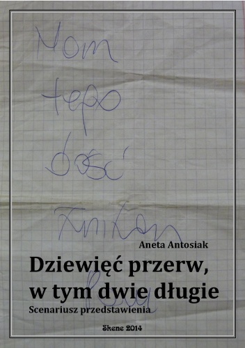 Dziewięć przerw, w tym dwie długie. Scenariusz przedstawienia - Aneta Antosiak