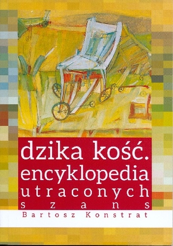 Dzika kość. Encyklopedia utraconych szans - Bartosz Konstrat