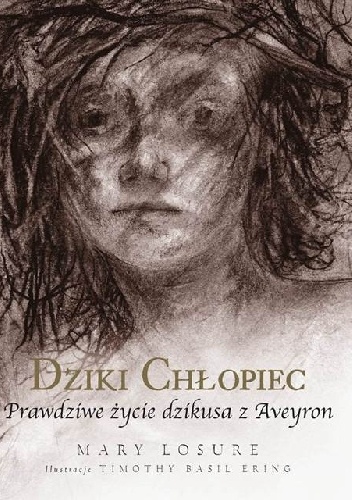 Dziki chłopiec. Prawdziwe życie dzikusa z Aveyron - Mary Losure