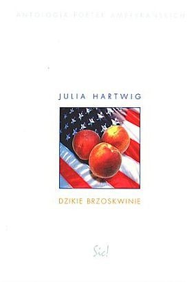 Dzikie brzoskwinie. Antologia poetek amerykańskich - Julia Hartwig