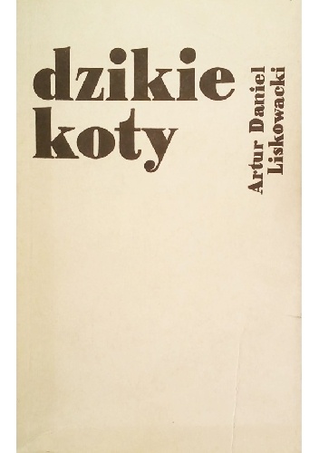 Dzikie koty - Artur Daniel Liskowacki