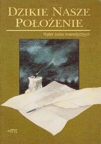 Dzikie nasze położenie. Wybór listów romantycznych