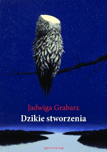 Dzikie stworzenia - Jadwiga Grabarz