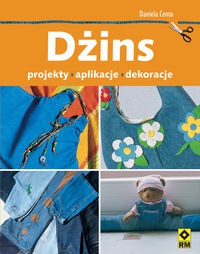 Dżins. Projekty aplikacje dekoracje - Daniela Cento