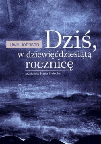 Dziś, w dziewięćdziesiątą rocznicę - Uwe Johnson