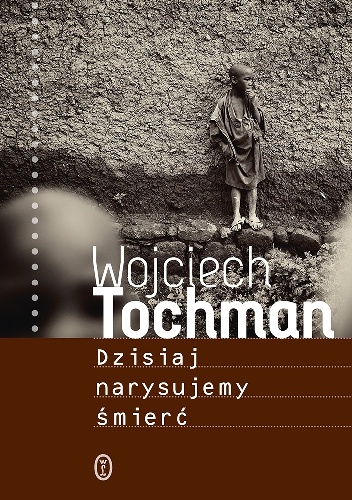 Dzisiaj narysujemy śmierć - Wojciech Tochman