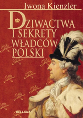 Dziwactwa i sekrety władców Polski - Iwona Kienzler