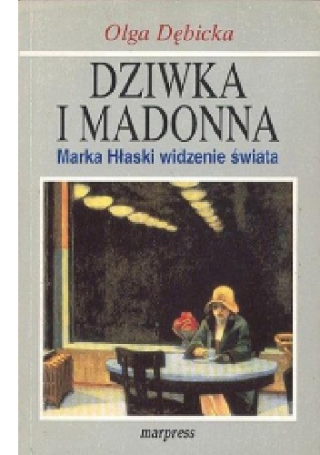 Dziwka i Madonna. Marka Hłaski widzenie świata - Olga Dębicka