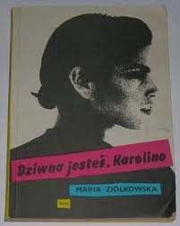 Dziwna jesteś, Karolino - Maria Ziółkowska
