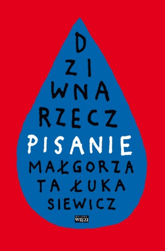 Dziwna rzecz − pisanie - Małgorzata Łukasiewicz