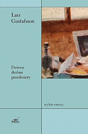 Dziwne drobne przedmioty. Wybór wierszy - Lars Gustafsson