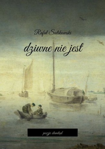 Dziwne nie jest - Rafał Sulikowski