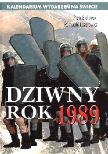 Dziwny rok 1989 : kalendarium wydarzeń na świecie - Piotr Bielawski