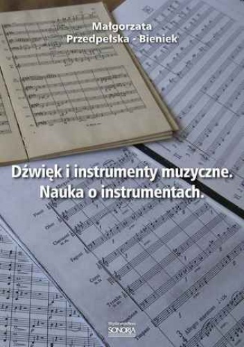 Dźwięk i instrumenty muzyczne. Nauka o instrumentach - Małgorzata Przedpełska-Bieniek
