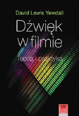 Dźwięk w filmie. Teoria i praktyka - Dawid Lewis Yewdall