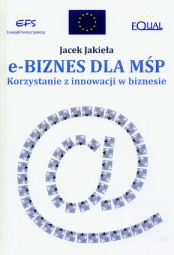 e-Biznes dla MŚP. Korzystanie z innowacji w biznesie - Jacek Jakieła