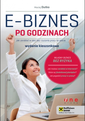E-biznes po godzinach. Jak zarabiać w sieci bez rzucania pracy na etacie. Wydanie kieszonkowe - Maciej Dutko
