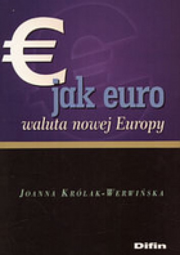 E jak euro. Waluta nowej Europy - Joanna Królak-Werwińska