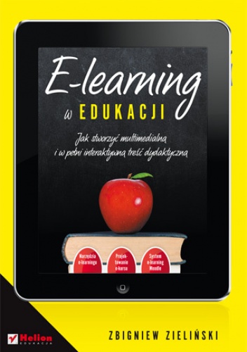 E-learning w edukacji. Jak stworzyć multimedialną i w pełni interaktywną treść dydaktyczną - Zbigniew Zieliński