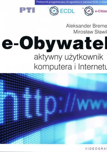 E-Obywatel. Aktywny użytkownik komputera i internetu - Mirosław Sławik, Aleksander Bremer