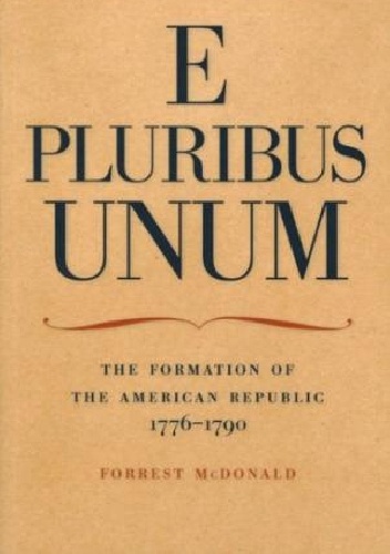E Pluribus Unum: The Formation of the American Republic - Forrest McDonald