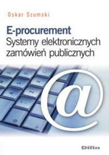 E-procurement. Systemy elektronicznych zamówień publicznych - Szumski Oskar