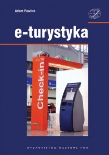 E-turystyka. Ekonomiczne problemy implementacji technologii cyfrowych w sektorze turystycznym - Adam Pawlicz