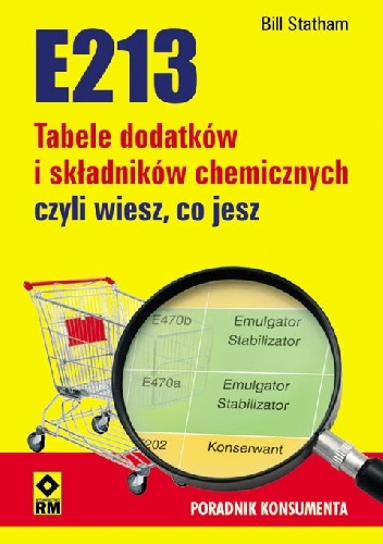 E213 Tabele dodatków i składników chemicznych czyli wiesz co jesz - Bill Statham