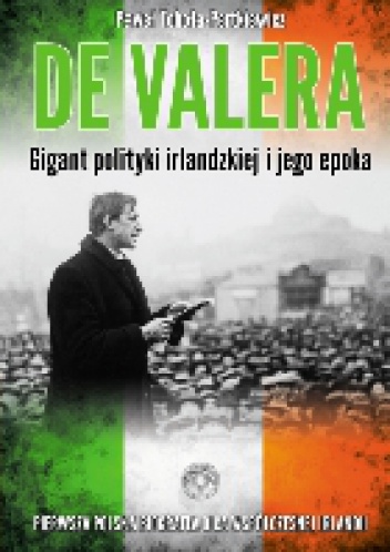 Eamon de Valera. Gigant polityki irlandzkiej i jego epoka - Paweł Toboła-Pertkiewicz