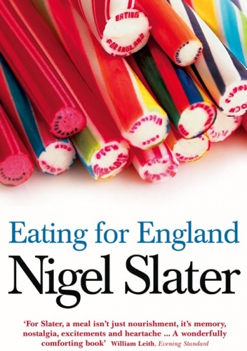 Eating for England. The Delights and Eccentricities of the British at Table - Nigel Slater