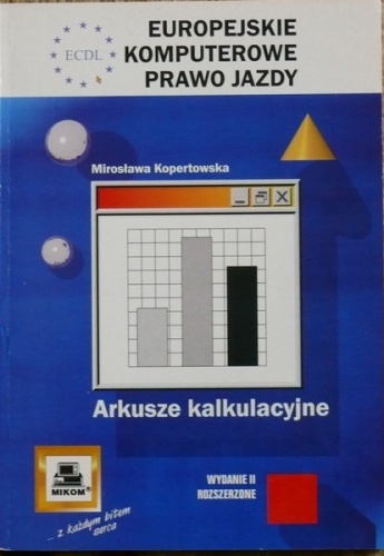 ECDL Europejskie Komputerowe Prawo Jazdy. Arkusze kalkulacyjne - Mirosława Kopertowska