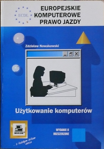 ECDL Europejskie Komputerowe Prawo Jazdy. Użytkowanie komputerów - Zdzisław Nowakowski