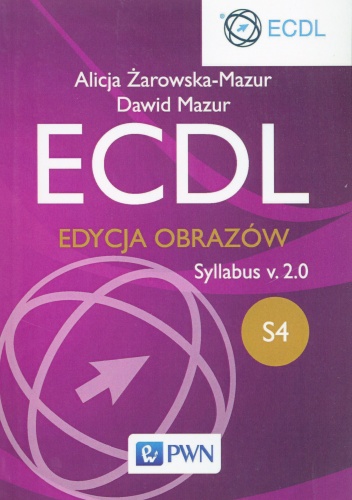Ecdl S4. Edycja obrazów. Syllabus v.2.0 - Alicja Żarowska-Mazur, Dawid Mazur