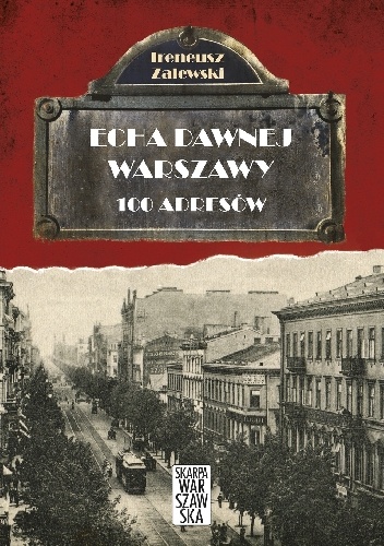 Echa dawnej Warszawy. 100 adresów - Ireneusz Zalewski