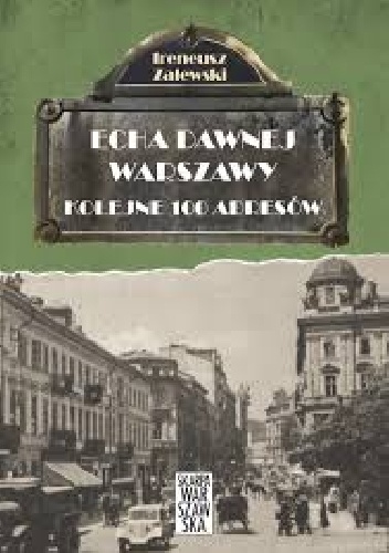 Echa dawnej Warszawy. Kolejne 100 adresów - Ireneusz Zalewski