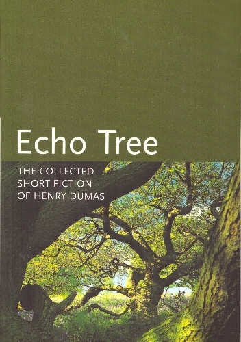 Echo Tree: The Collected Short Fiction of Henry Dumas - Henry Dumas