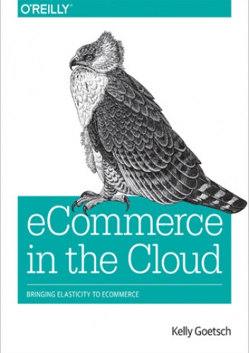 eCommerce in the Cloud. Bringing Elasticity to eCommerce - Goetsch Kelly