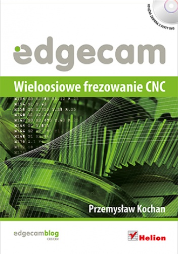 Edgecam. Wieloosiowe frezowanie CNC - Przemysław Kochan