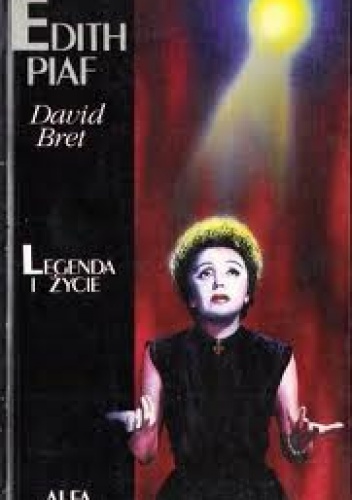 Edith Piaf - Legenda i życie - David Bret