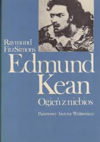 Edmund Kean - Ogień z niebios. - Raymund FitzSimons