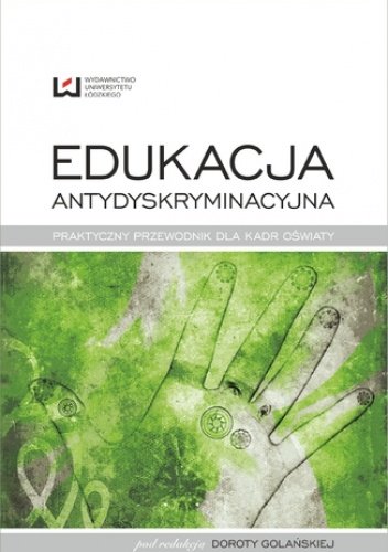 Edukacja antydyskryminacyjna. Praktyczny przewodnik dla kadr oświaty - Golańska Dorota