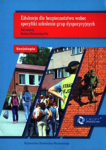 Edukacja dla bezpieczeństwa wobec specyfiki szkolenia grup dyspozycyjnych - Barbara Wiśniewska-Paź