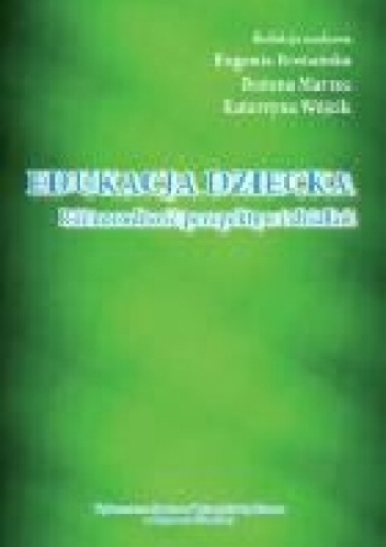 Edukacja dziecka. Różnorodność perspektyw i działań