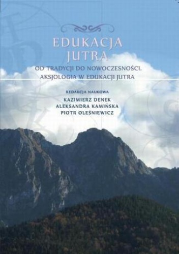 Edukacja Jutra. Od tradycji do nowoczesności. Aksjologia w edukacji jutra
