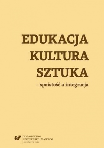 Edukacja, kultura, sztuka - spoistość a integracja - Agata Rzymełka-Frąckiewicz red., Wilk Teresa