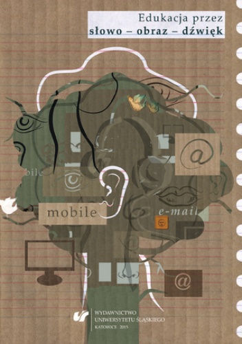 Edukacja przez słowo - obraz - dźwięk - Copik Ilona, Justyna Hanna Budzik red.