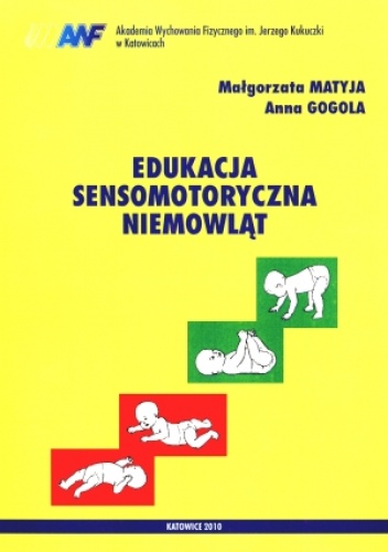 Edukacja sensomotoryczna niemowląt - Małgorzata Matyja, Anna Gogola