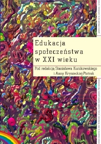 Edukacja społeczeństwa w XXI wieku - Stanisław Kunikowski, Anna Kryniecka-Piotrak