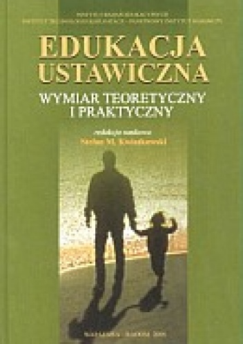 Edukacja ustawiczna. Wymiar teoretyczny i praktyczny - Stefan M. Kwiatkowski